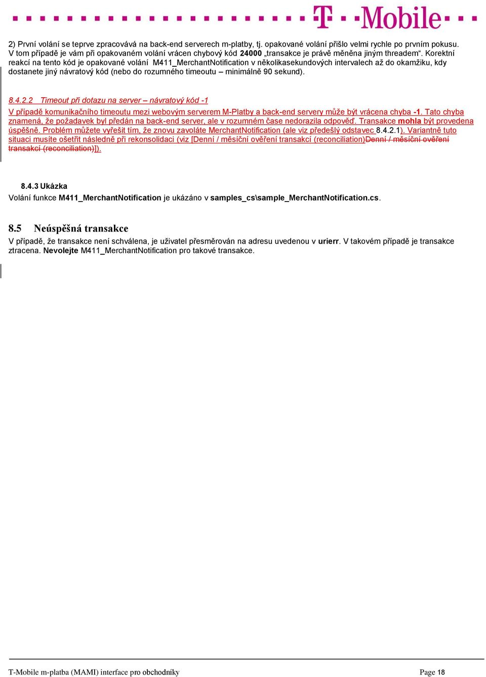 Korektní reakcí na tento kód je opakované volání M411_MerchantNotification v několikasekundových intervalech až do okamžiku, kdy dostanete jiný návratový kód (nebo do rozumného timeoutu minimálně 90