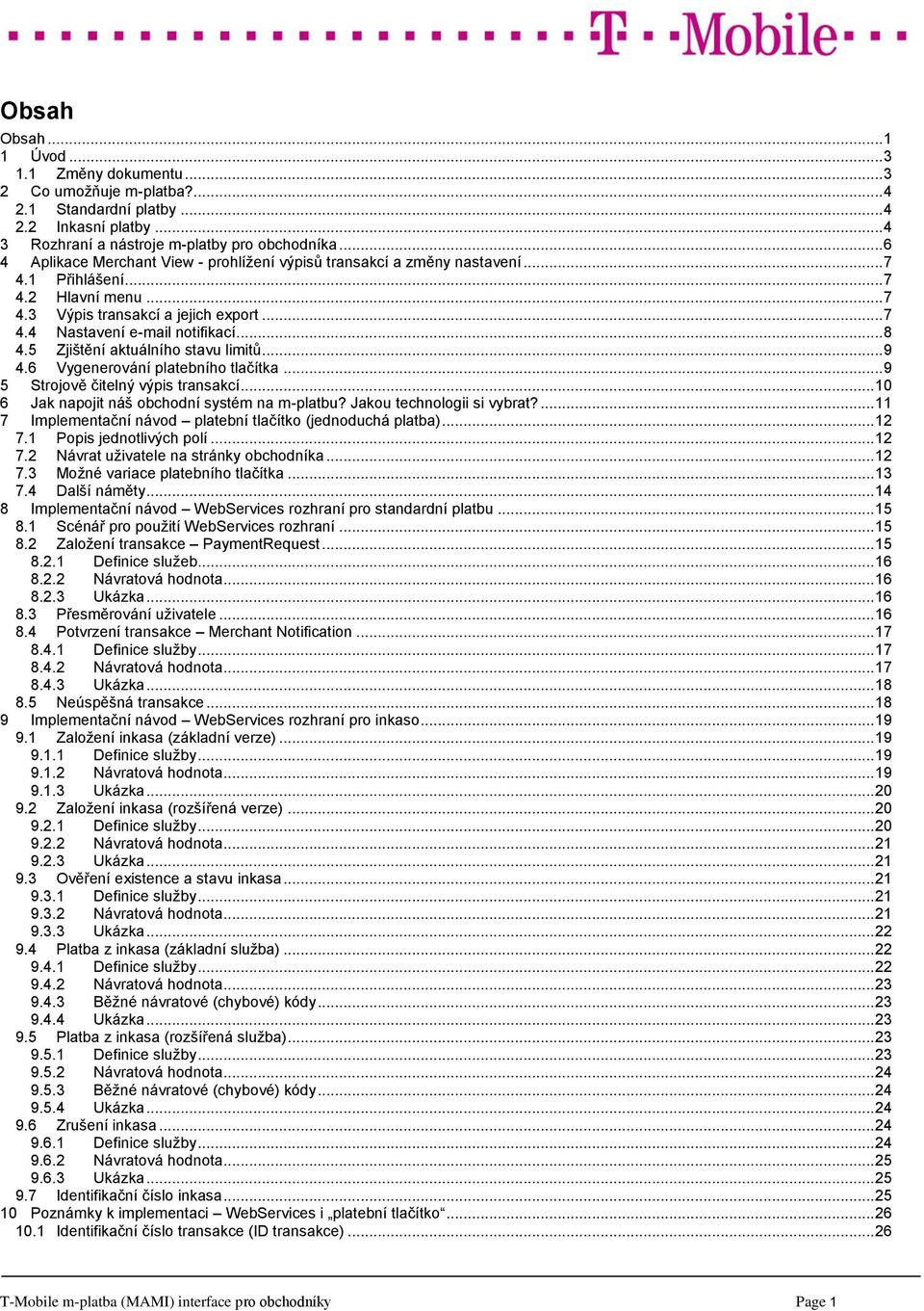 .. 8 4.5 Zjištění aktuálního stavu limitů... 9 4.6 Vygenerování platebního tlačítka... 9 5 Strojově čitelný výpis transakcí... 10 6 Jak napojit náš obchodní systém na m-platbu?