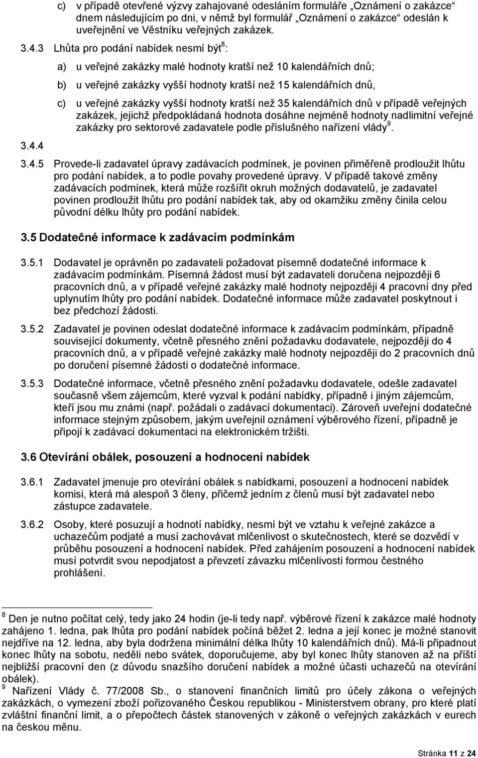 vyšší hodnoty kratší než 35 kalendářních dnů v případě veřejných zakázek, jejichž předpokládaná hodnota dosáhne nejméně hodnoty nadlimitní veřejné zakázky pro sektorové zadavatele podle příslušného