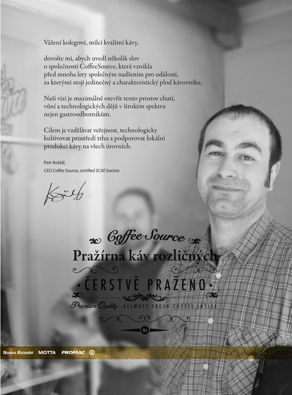 Naší vizí je maximálně otevřít tento prostor chutí, vůní a technologických dějů v širokém spektru nejen gastroodborníkům.