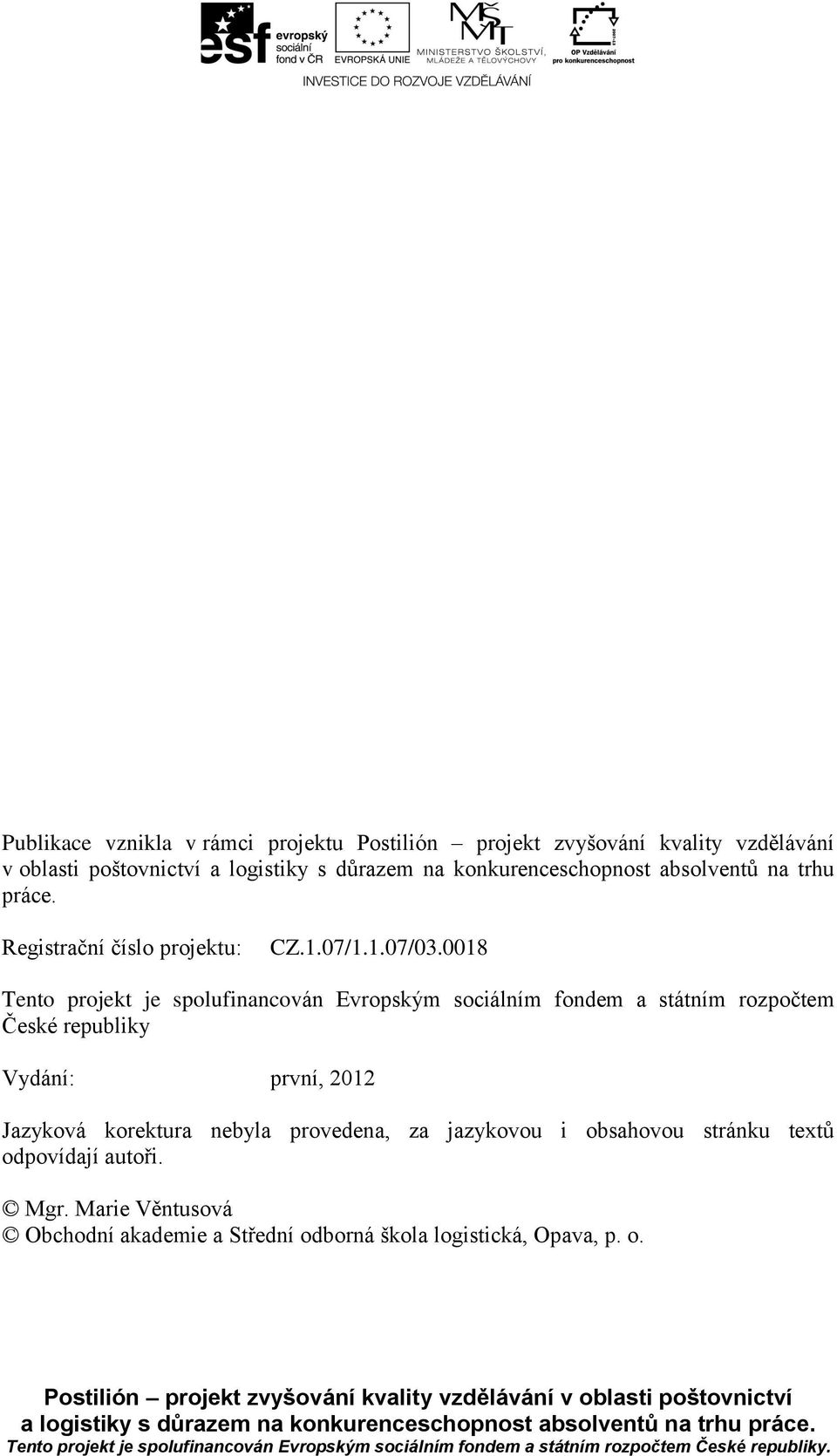 0018 Tento projekt je spolufinancován Evropským sociálním fondem a státním rozpočtem České republiky Vydání: první, 2012 Jazyková