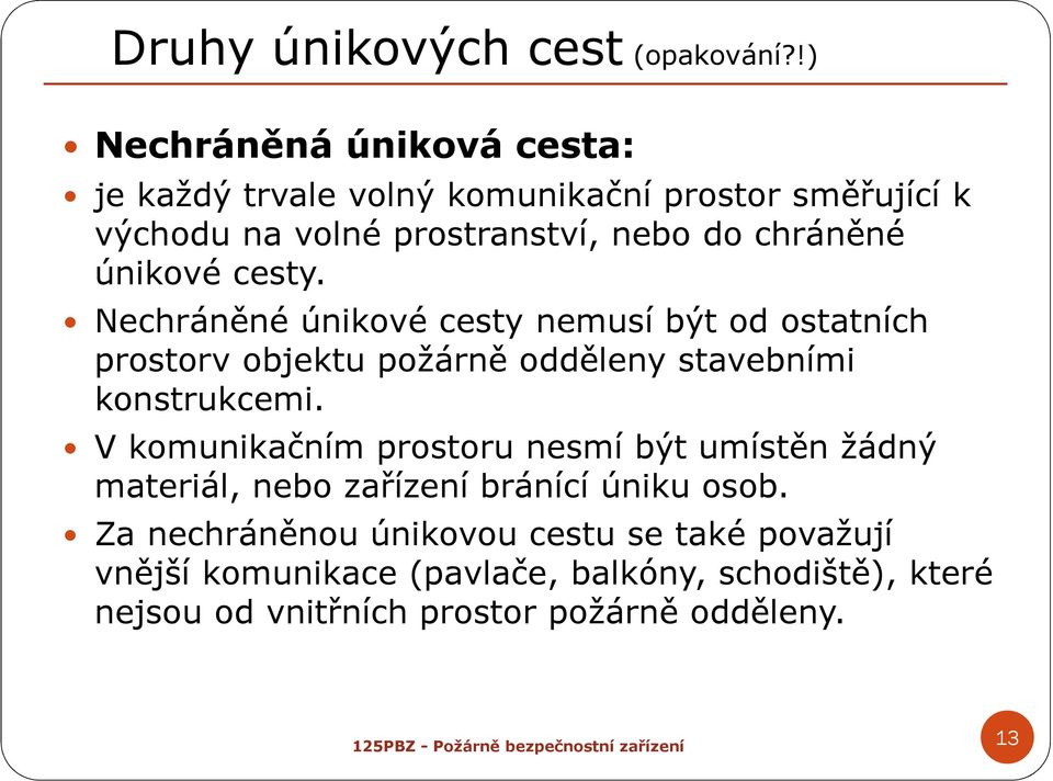 únikové cesty. Nechráněné únikové cesty nemusí být od ostatních prostorvobjektu požárně odděleny stavebními konstrukcemi.