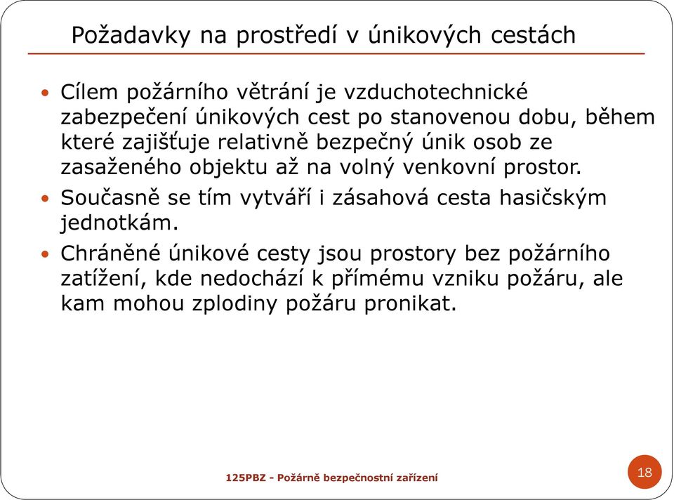 venkovní prostor. Současně se tím vytváří i zásahová cesta hasičským jednotkám.