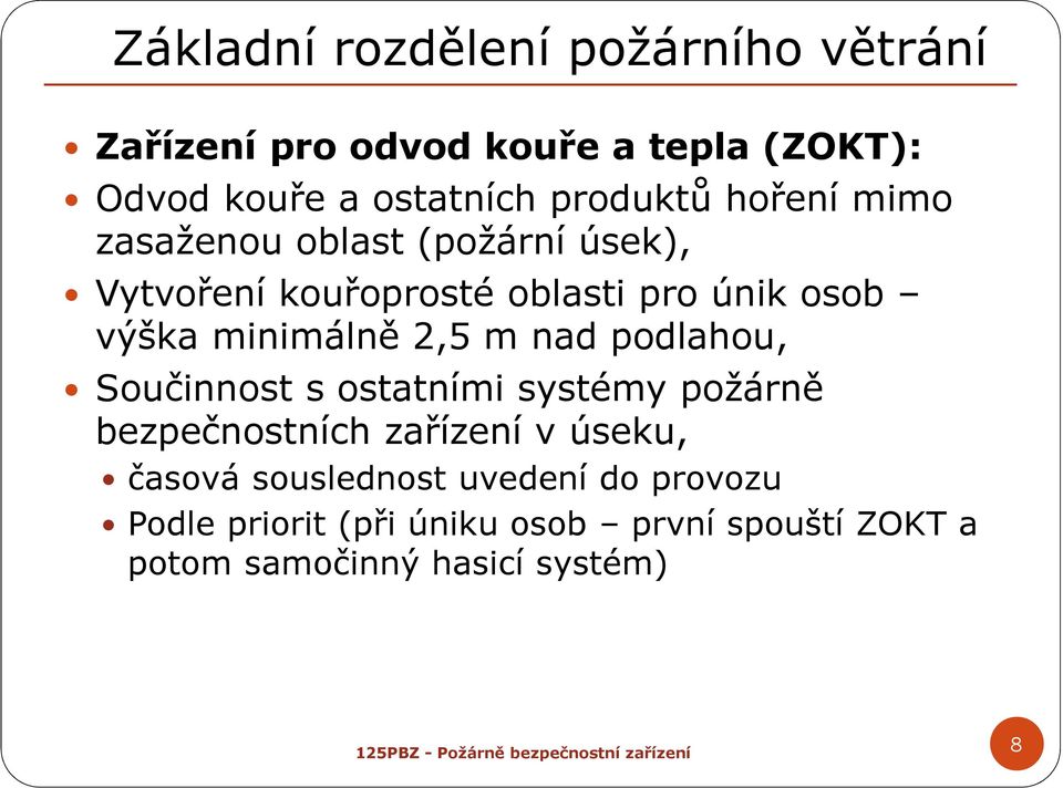 minimálně 2,5 m nad podlahou, Součinnost s ostatními systémy požárně bezpečnostních zařízení v úseku,