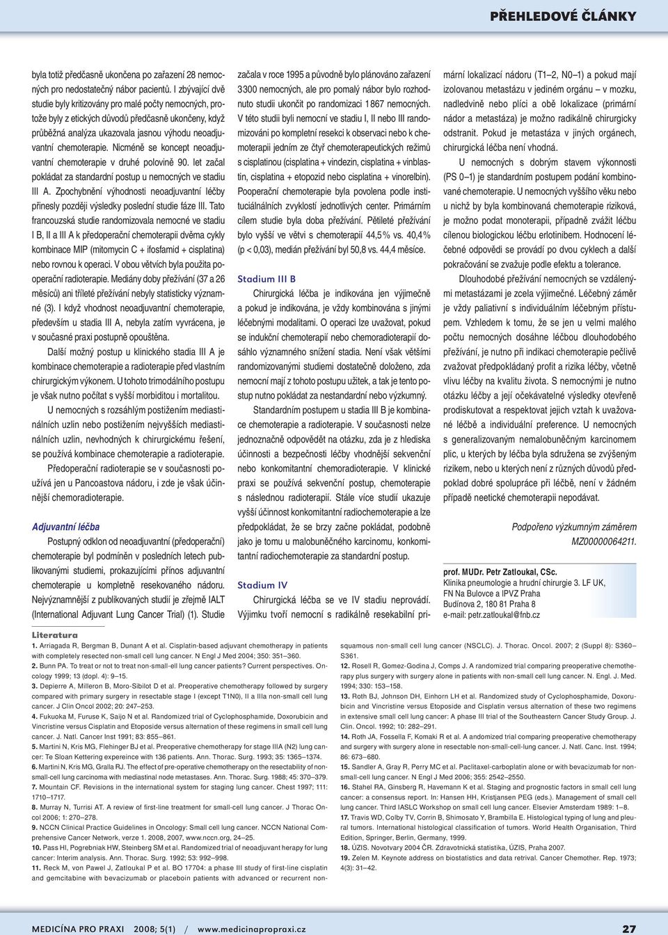 Nicméně se koncept neoadjuvantní chemoterapie v druhé polovině 90. let začal pokládat za standardní postup u nemocných ve stadiu III A.