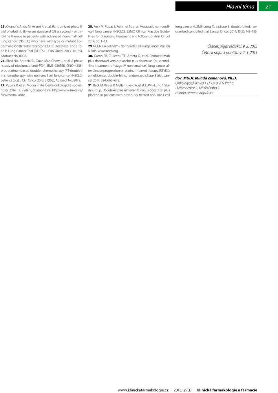 growth factor receptor (EGFR): Docetaxel and Erlotinib Lung Cancer Trial (DELTA). J Clin Oncol 2013, 31(15S), Abstract No: 8006. 26. Rizvi NA, Antonia SJ, Quan Man Chow L, et al.