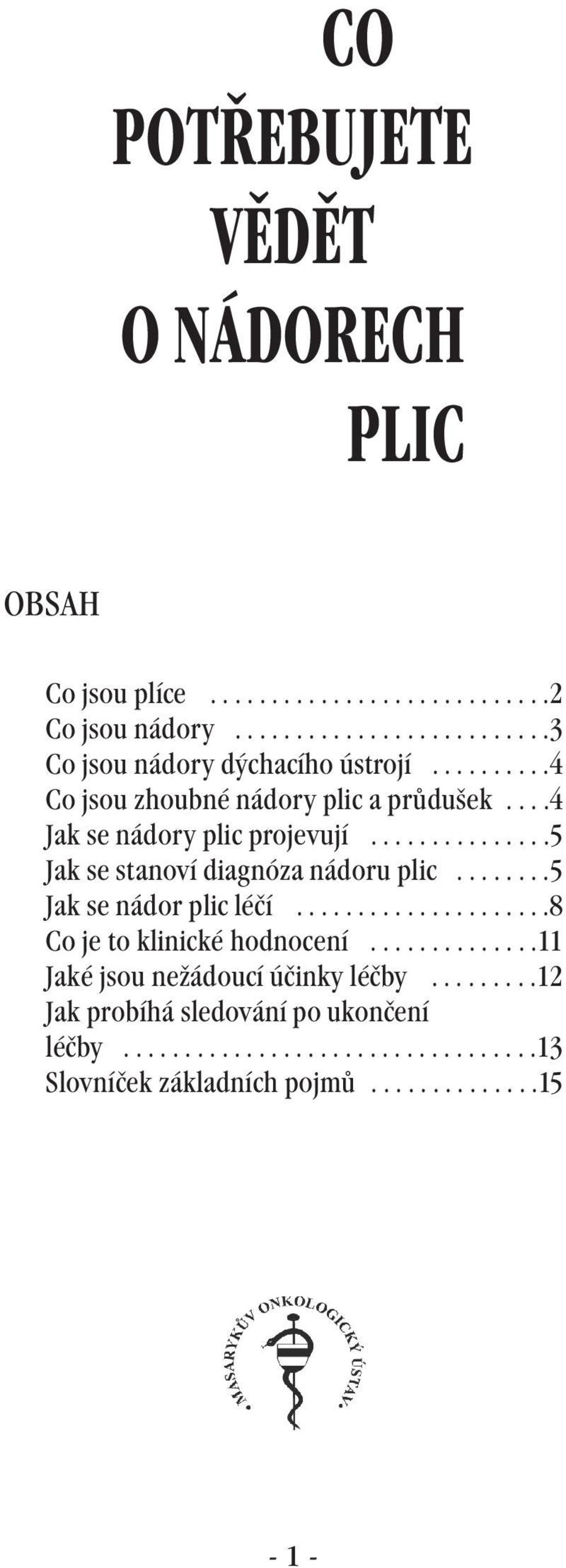 .......5 Jak se nádor plic léčí.....................8 Co je to klinické hodnocení..............11 Jaké jsou nežádoucí účinky léčby.