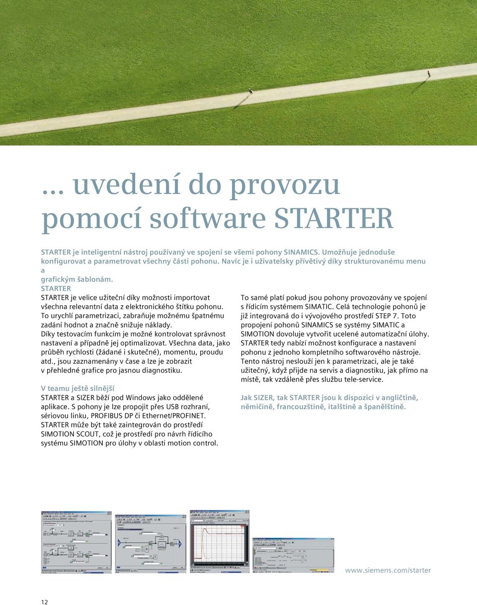 To urychlí parametrizaci, zabraňuje možnému špatnému zadání hodnot a značně snižuje náklady. Díky testovacím funkcím je možné kontrolovat správnost nastavení a případně jej optimalizovat.