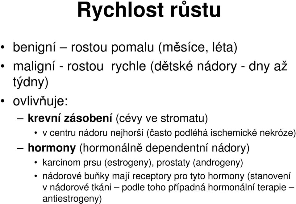 hormony (hormonálně dependentní nádory) karcinom prsu (estrogeny), prostaty (androgeny) nádorové buňky mají