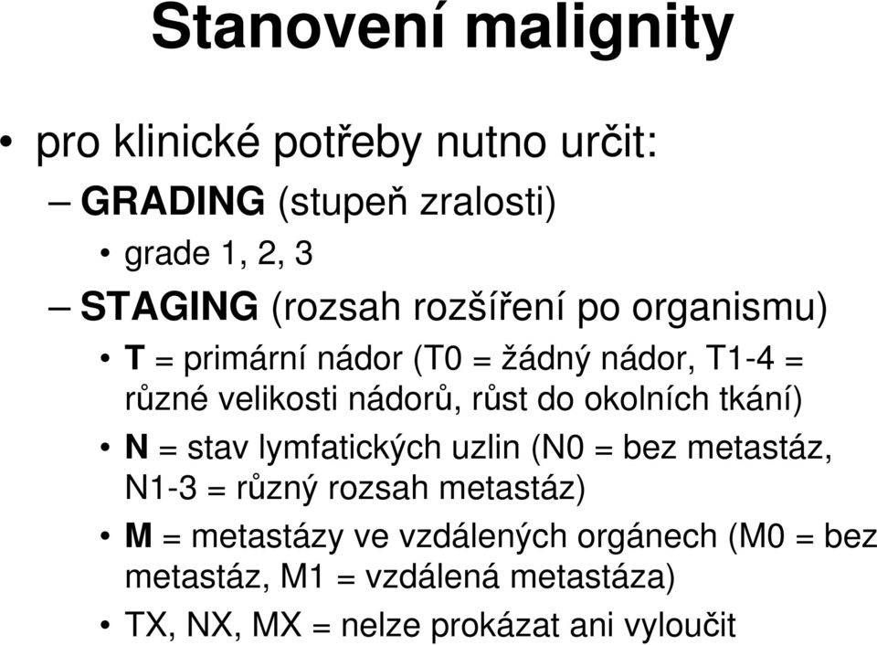 do okolních tkání) N = stav lymfatických uzlin (N0 = bez metastáz, N1-3 = různý rozsah metastáz) M =