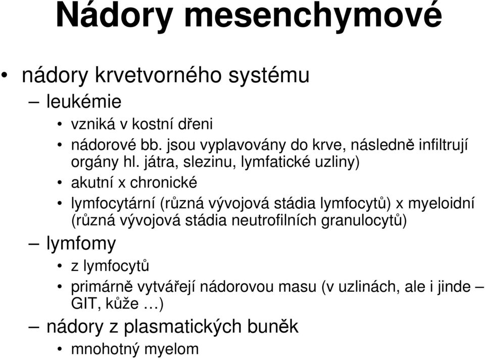 játra, slezinu, lymfatické uzliny) akutní x chronické lymfocytární (různá vývojová stádia lymfocytů) x