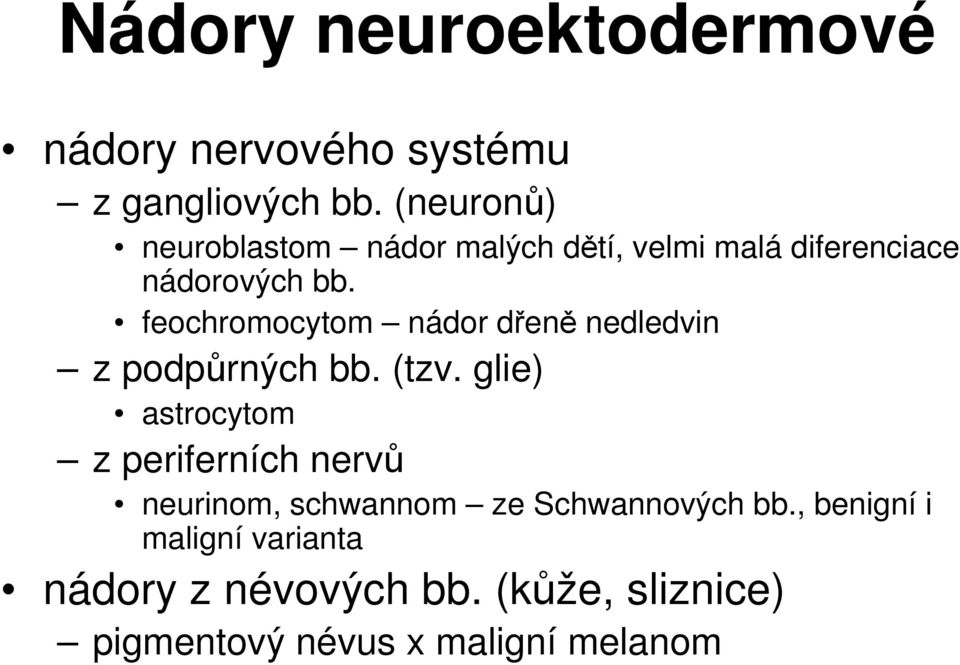 feochromocytom nádor dřeně nedledvin z podpůrných bb. (tzv.