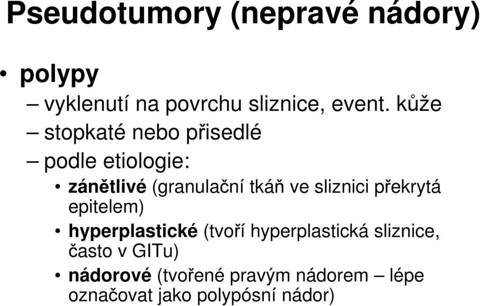 sliznici překrytá epitelem) hyperplastické (tvoří hyperplastická sliznice,