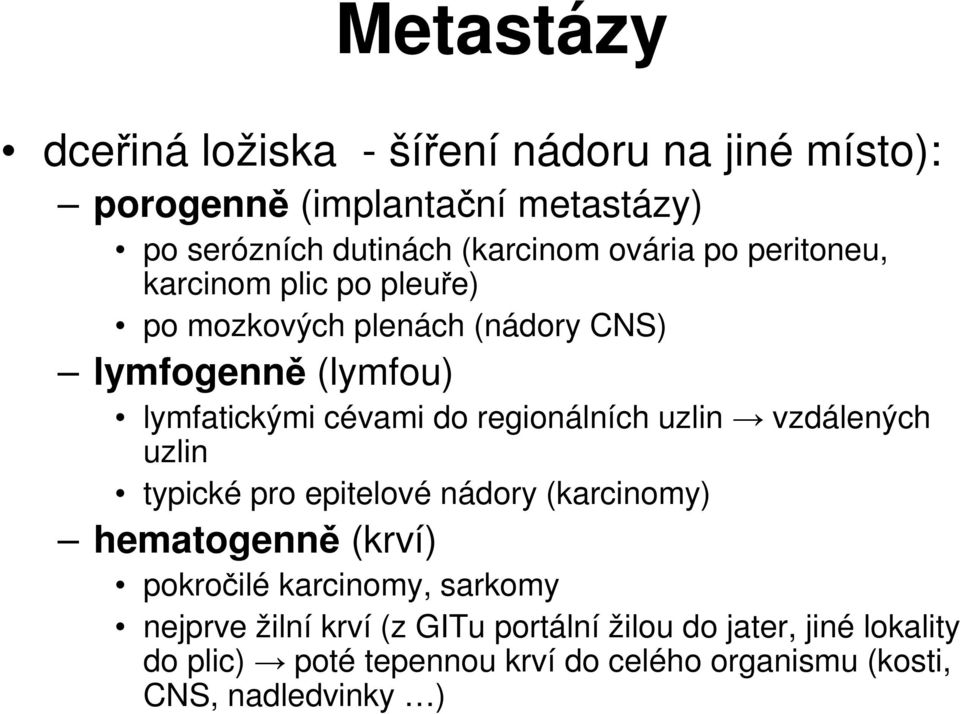 regionálních uzlin vzdálených uzlin typické pro epitelové nádory (karcinomy) hematogenně (krví) pokročilé karcinomy, sarkomy