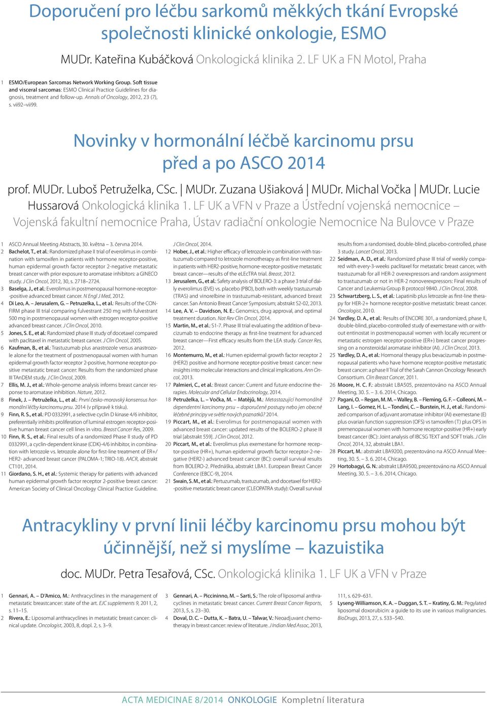Annals of Oncology, 2012, 23 (7), s. vii92 vii99. Novinky v hormonální léčbě karcinomu prsu před a po ASCO 2014 prof. MUDr. Luboš Petruželka, CSc. MUDr. Zuzana Ušiaková MUDr. Michal Vočka MUDr.