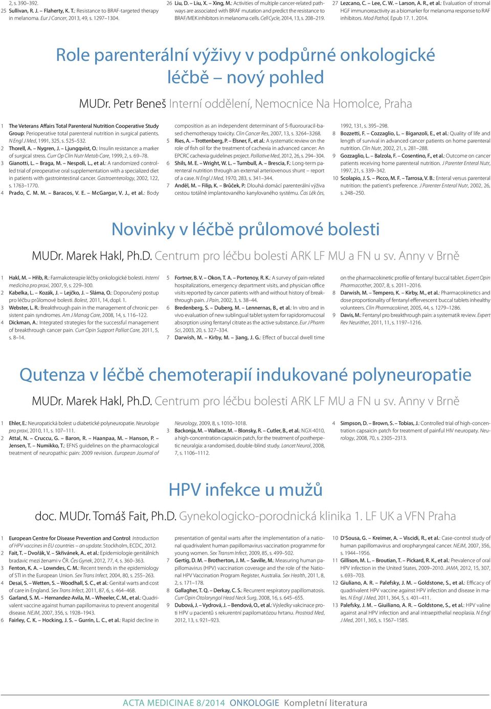 Lee, C. W. Larson, A. R., et al.: Evaluation of stromal HGF immunoreactivity as a biomarker for melanoma response to RAF inhibitors. Mod Pathol, Epub 17. 1. 2014.