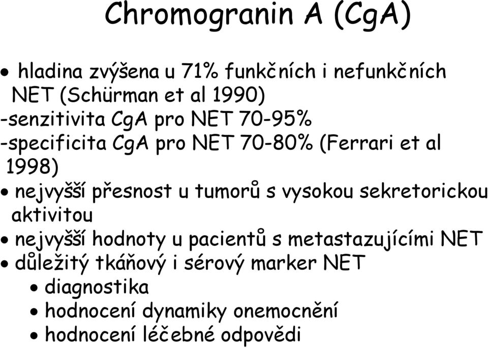 přesnost u tumorů s vysokou sekretorickou aktivitou nejvyšší hodnoty u pacientů s metastazujícími