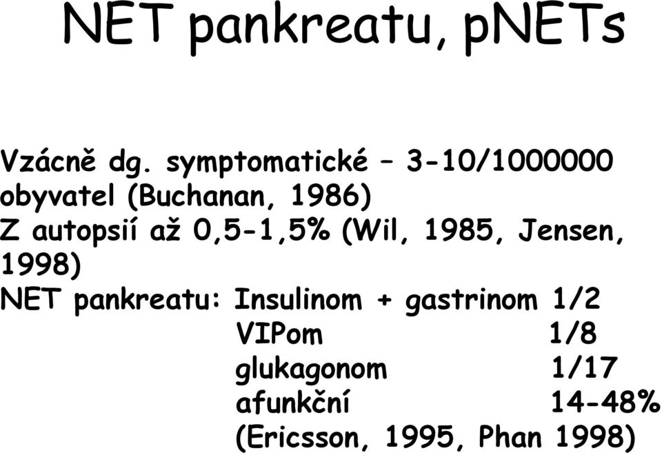 autopsií až 0,5-1,5% (Wil, 1985, Jensen, 1998) NET