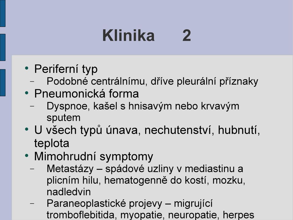 teplota Mimohrudní symptomy Metastázy spádové uzliny v mediastinu a plicním hilu, hematogenně