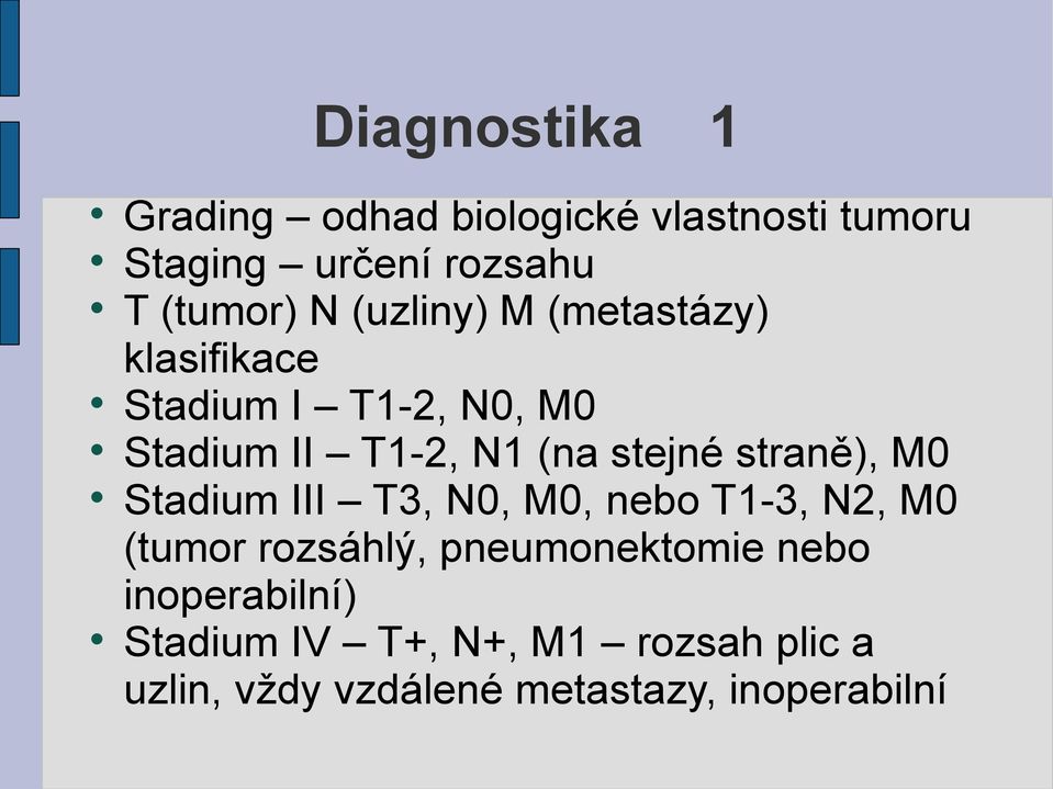straně), M0 Stadium III T3, N0, M0, nebo T1-3, N2, M0 (tumor rozsáhlý, pneumonektomie nebo