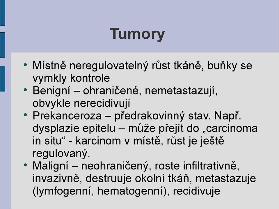 dysplazie epitelu může přejít do carcinoma in situ - karcinom v místě, růst je ještě regulovaný.