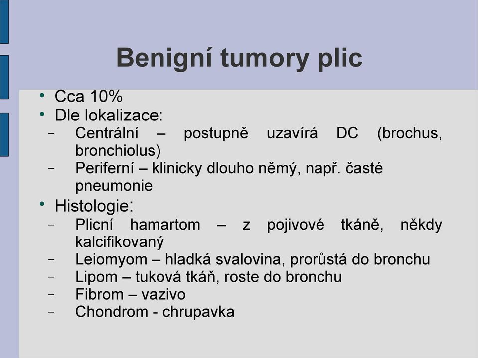 časté pneumonie Histologie: Plicní hamartom z pojivové tkáně, někdy kalcifikovaný