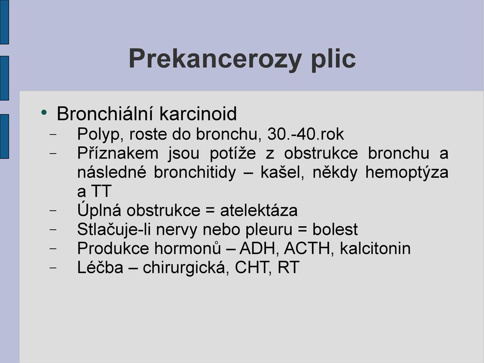 někdy hemoptýza a TT Úplná obstrukce = atelektáza Stlačuje-li nervy nebo