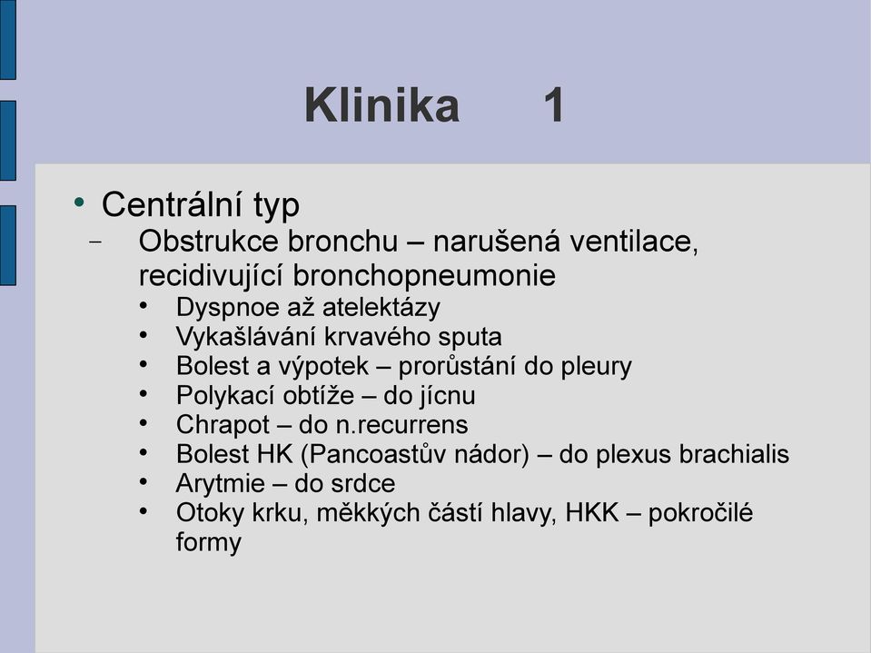 prorůstání do pleury Polykací obtíže do jícnu Chrapot do n.