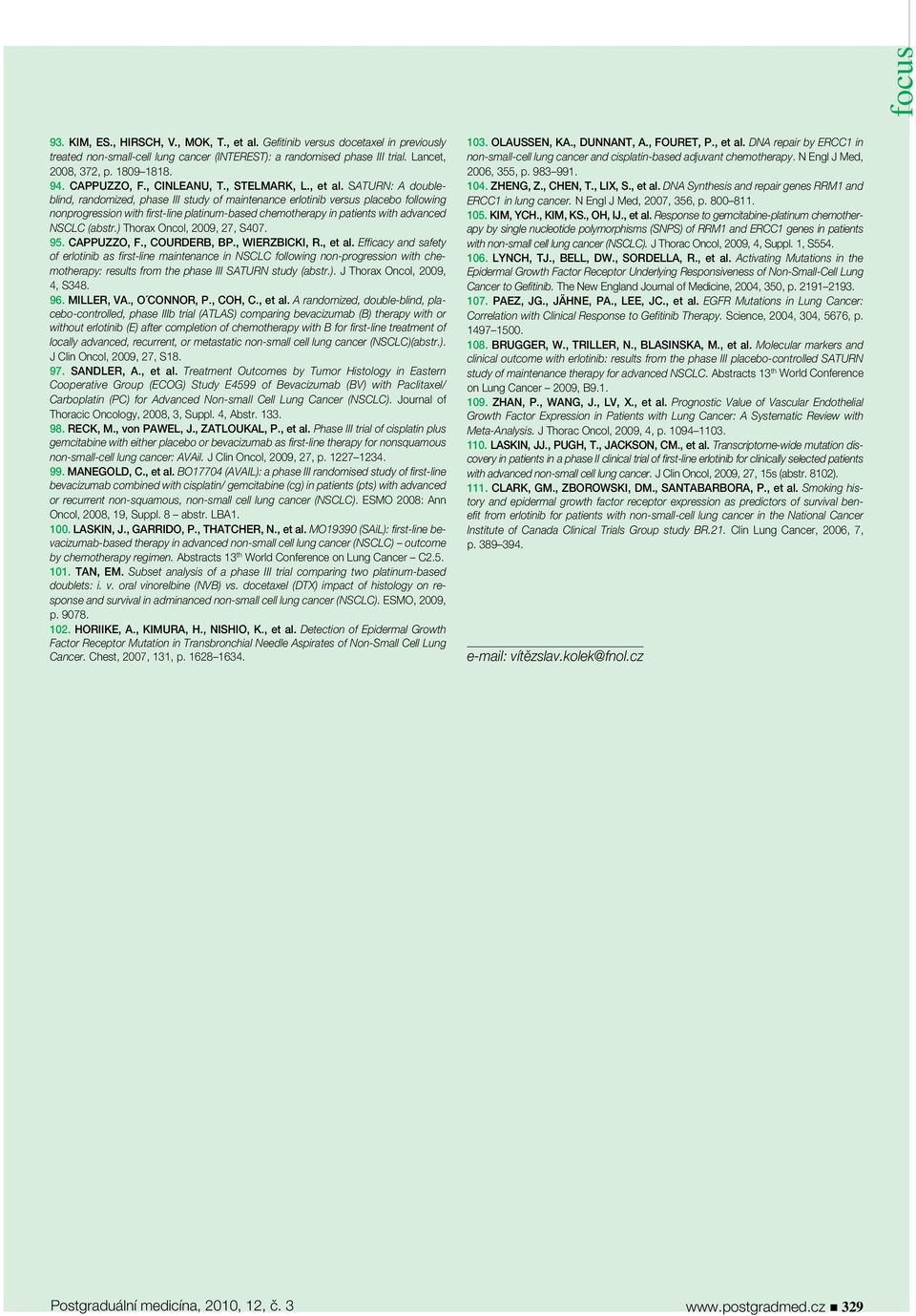 SATURN: A doubleblind, randomized, phase III study of maintenance erlotinib versus placebo following nonprogression with first-line platinum-based chemotherapy in patients with advanced NSCLC (abstr.