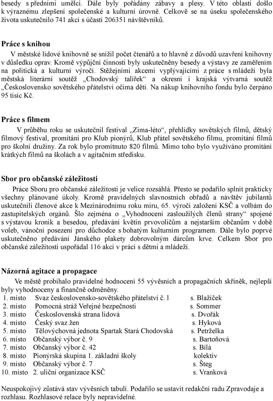 Práce s knihou V městské lidové knihovně se snížil počet čtenářů a to hlavně z důvodů uzavření knihovny v důsledku oprav.