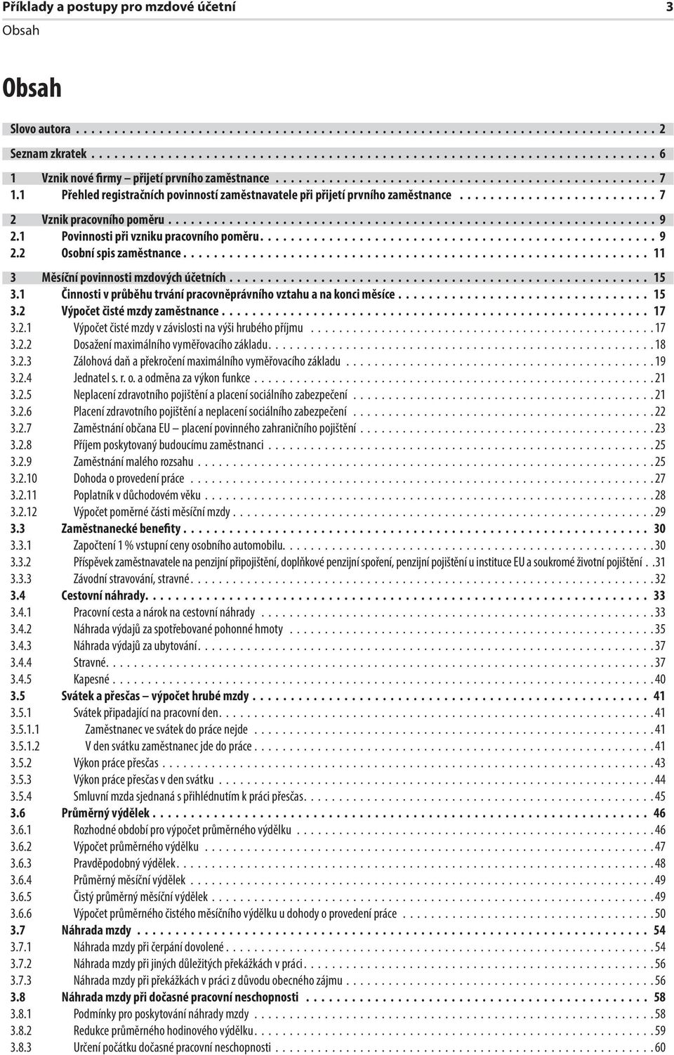 1 Povinnosti při vzniku pracovního poměru.................................................... 9 2.2 Osobní spis zaměstnance............................................................. 11 3 Měsíční povinnosti mzdových účetních.