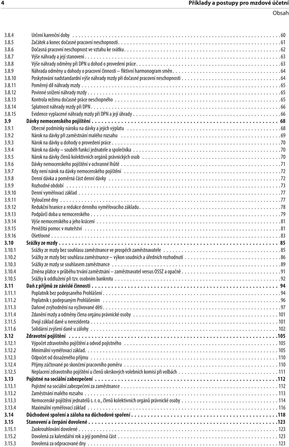 8.8 Výše náhrady odměny při DPN u dohod o provedení práce................................................ 63 3.8.9 Náhrada odměny u dohody o pracovní činnosti fiktivní harmonogram směn.................................... 64 3.