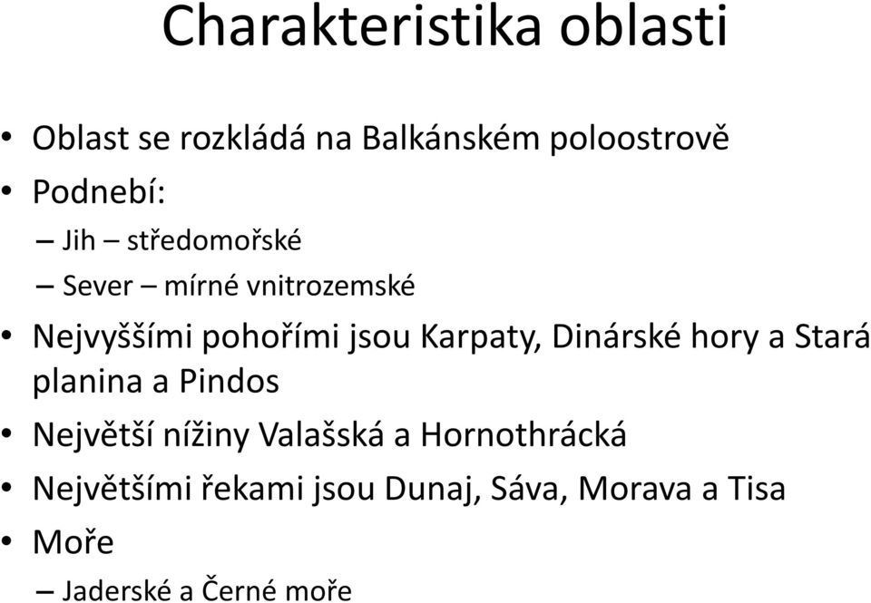 Dinárské hory a Stará planina a Pindos Největší nížiny Valašská a