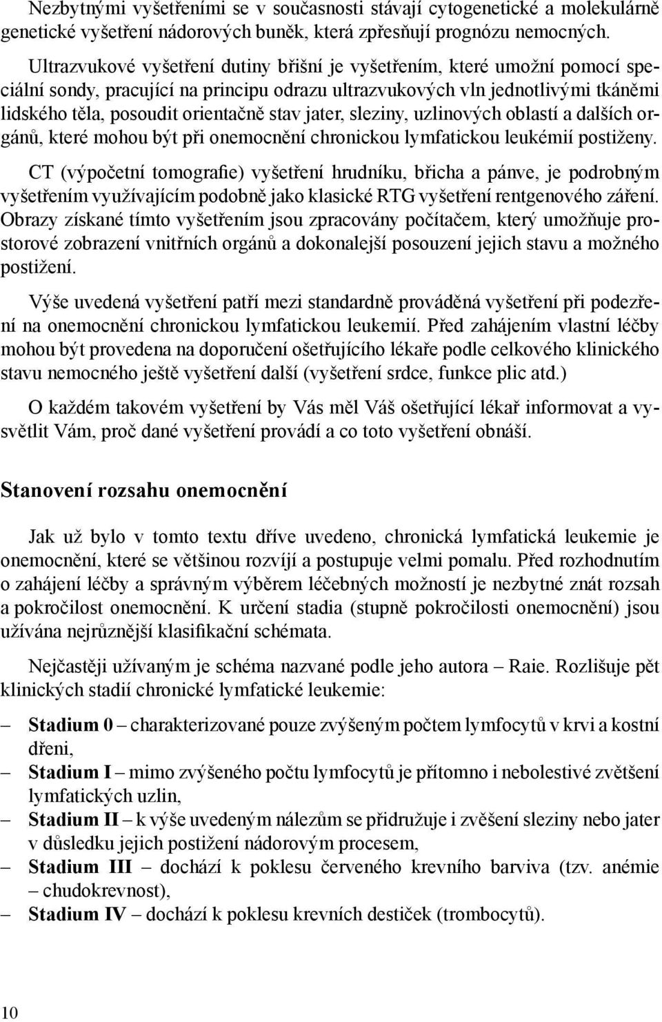 jater, sleziny, uzlinových oblastí a dalších orgánů, které mohou být při onemocnění chronickou lymfatickou leukémií postiženy.