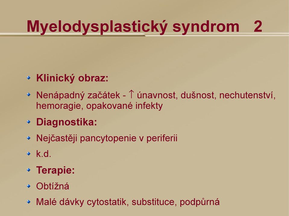 opakované infekty Diagnostika: Nejčastěji pancytopenie v