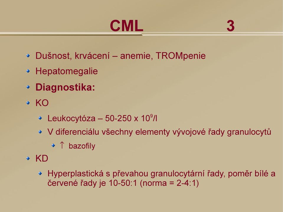 všechny elementy vývojové řady granulocytů bazofily Hyperplastická