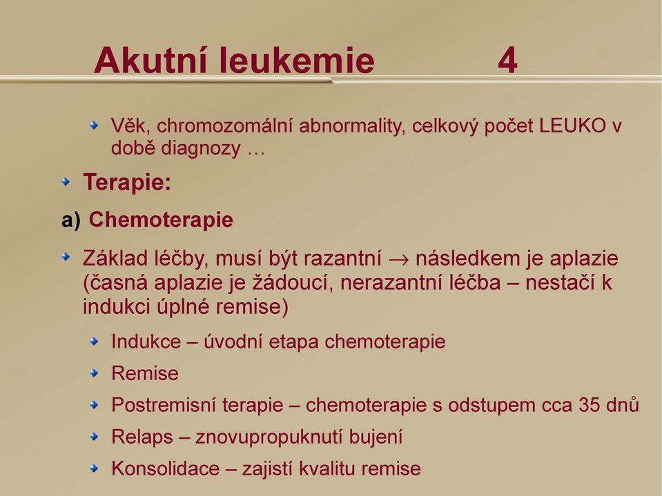 nerazantní léčba nestačí k indukci úplné remise) Indukce úvodní etapa chemoterapie Remise