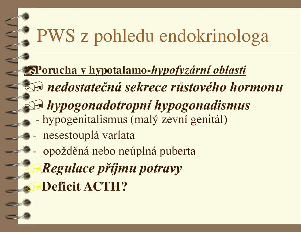 hypogonadismus - hypogenitalismus (malý zevní genitál) -