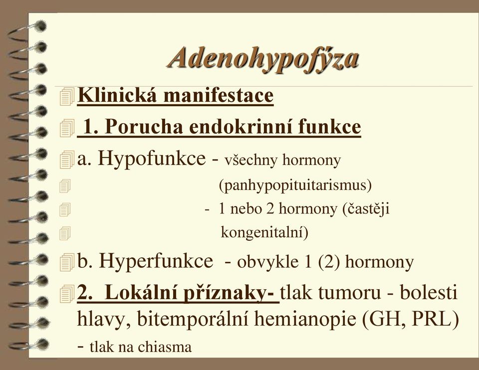 (častěji kongenitalní) b. Hyperfunkce - obvykle 1 (2) hormony 2.