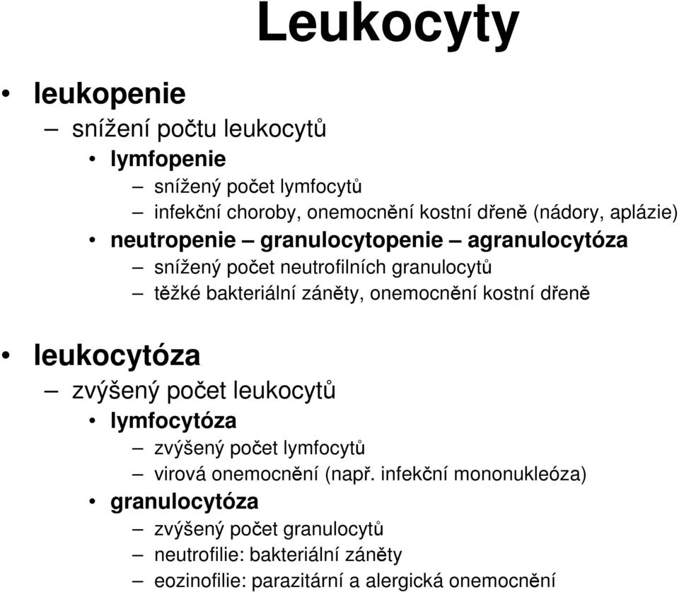 onemocnění kostní dřeně leukocytóza zvýšený počet leukocytů lymfocytóza zvýšený počet lymfocytů virová onemocnění (např.