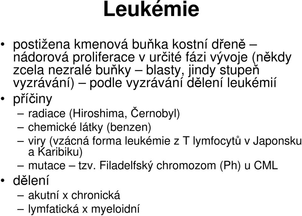 (Hiroshima, Černobyl) chemické látky (benzen) viry (vzácná forma leukémie z T lymfocytů v Japonsku