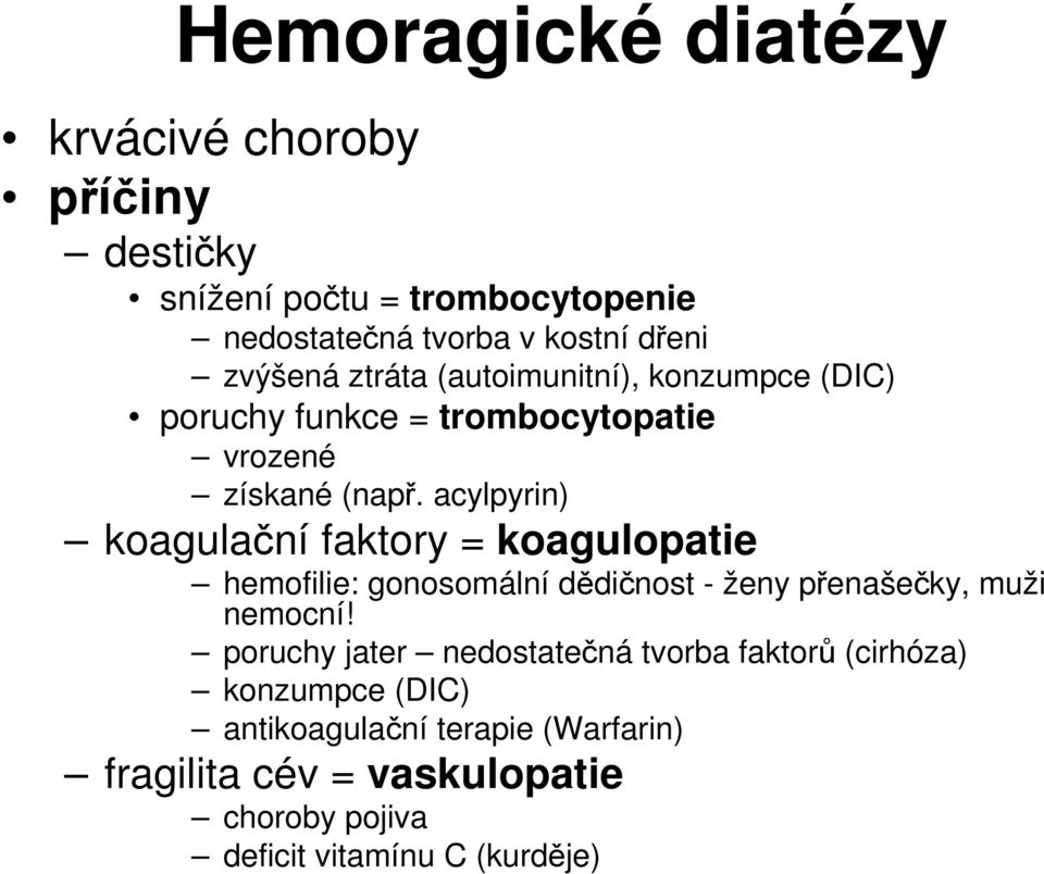 acylpyrin) koagulační faktory = koagulopatie hemofilie: gonosomální dědičnost - ženy přenašečky, muži nemocní!