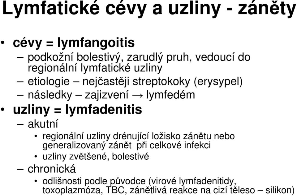 akutní regionální uzliny drénující ložisko zánětu nebo generalizovaný zánět při celkové infekci uzliny zvětšené,