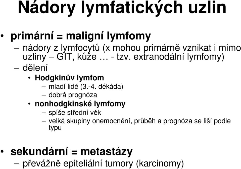extranodální lymfomy) dělení Hodgkinův lymfom mladí lidé (3.-4.