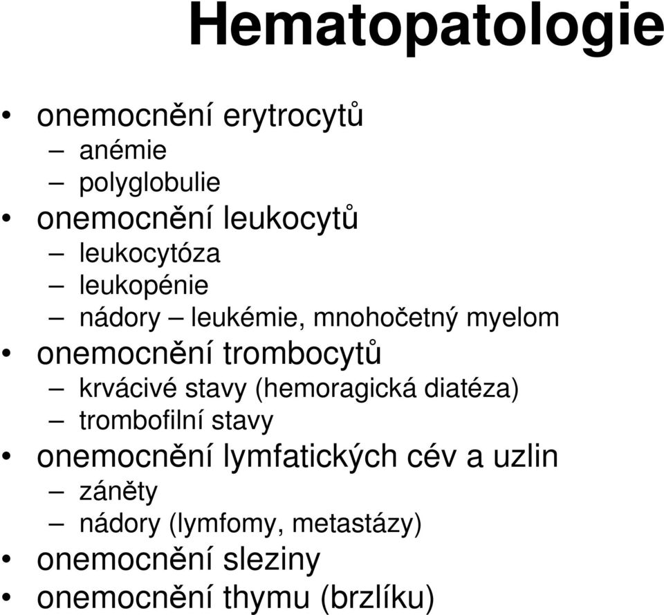 krvácivé stavy (hemoragická diatéza) trombofilní stavy onemocnění lymfatických cév