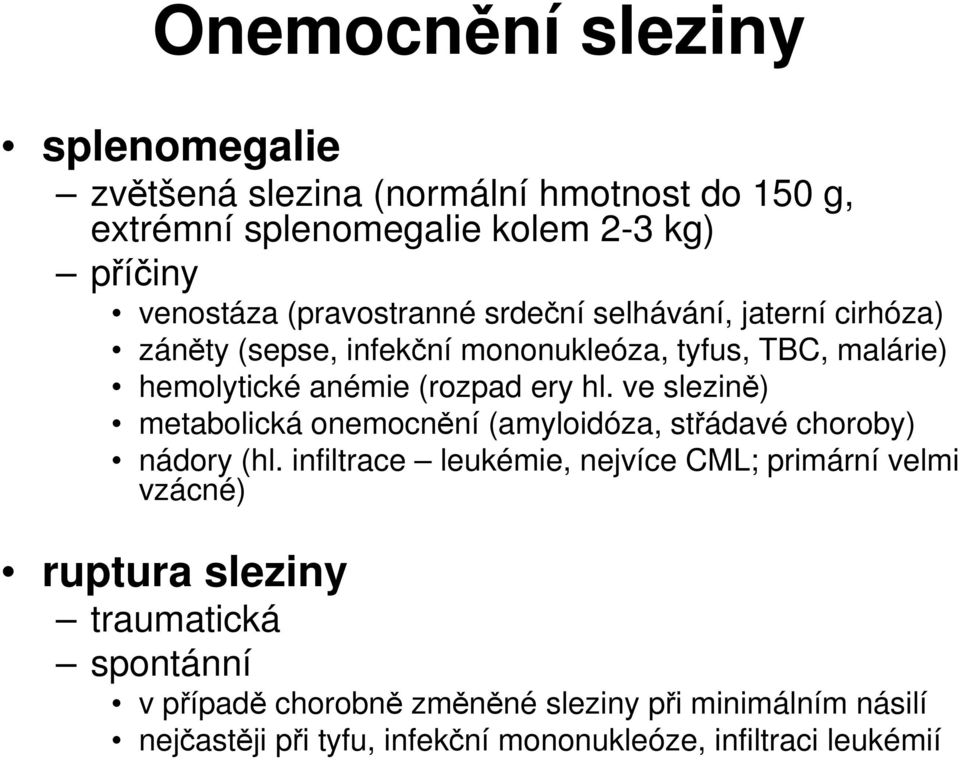 ve slezině) metabolická onemocnění (amyloidóza, střádavé choroby) nádory (hl.