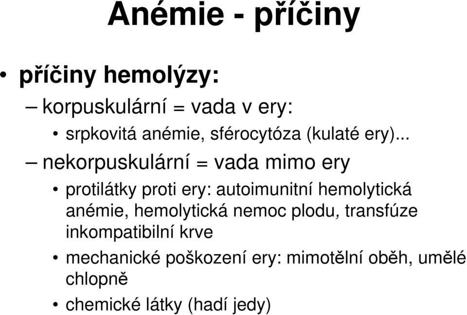 .. nekorpuskulární = vada mimo ery protilátky proti ery: autoimunitní hemolytická