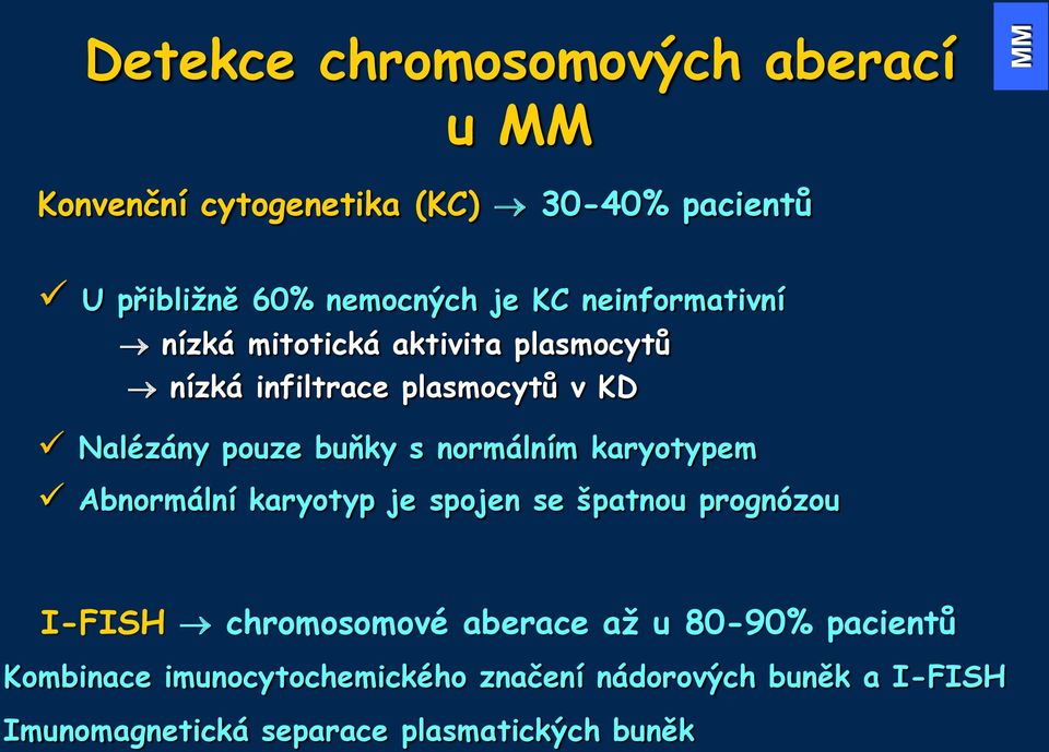 normálním karyotypem Abnormální karyotyp je spojen se špatnou prognózou I-FISH chromosomové aberace až u 80-90%