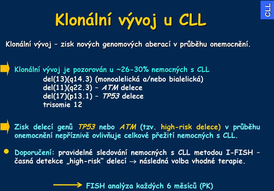 3) ATM delece del(17)(p13.1) TP53 delece trisomie 12 Zisk delecí genů TP53 nebo ATM (tzv.