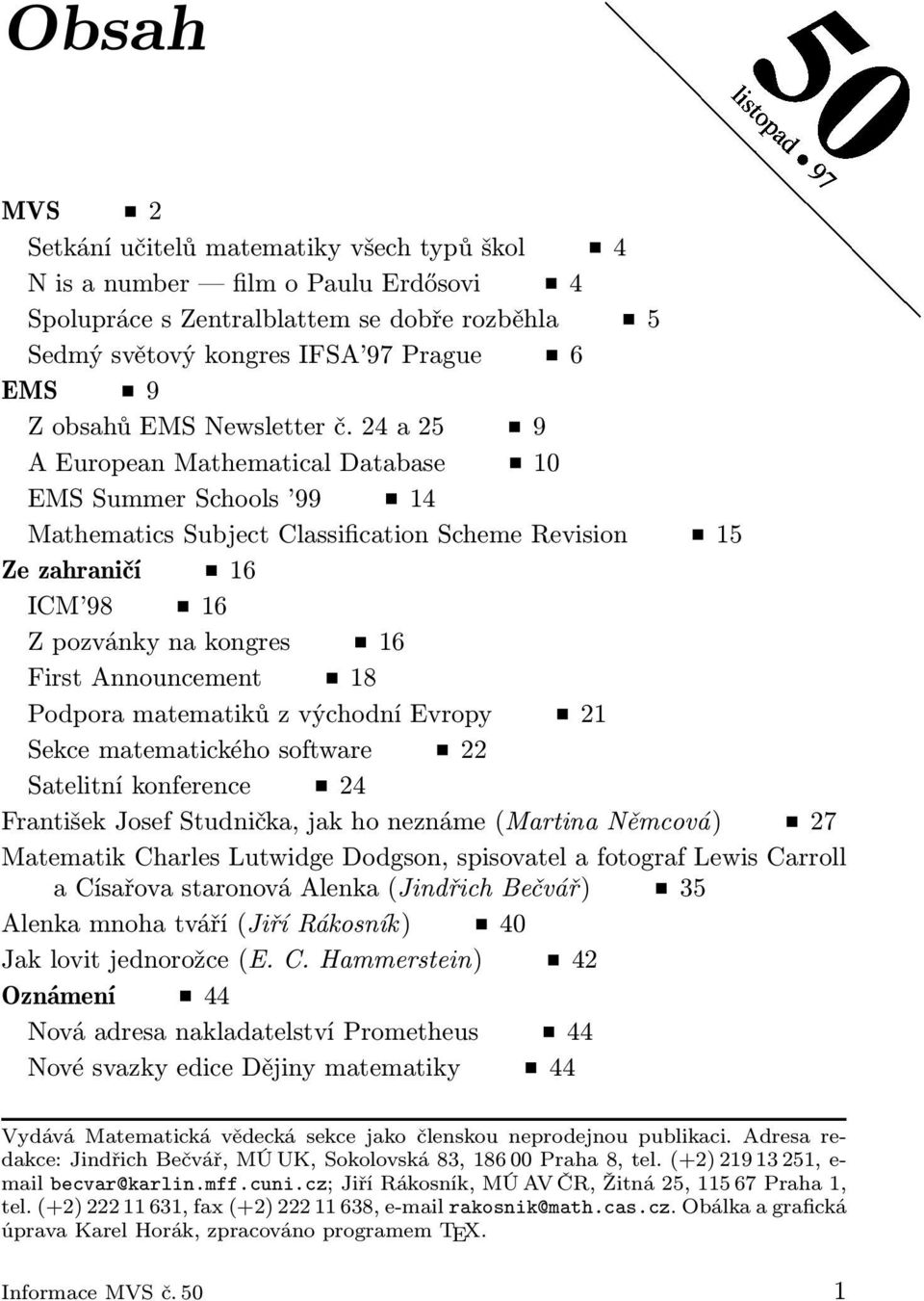 24 a 25 9 A European Mathematical Database 10 EMS Summer Schools 99 14 Mathematics Subject Classification Scheme Revision 15 Ze zahraničí 16 ICM 98 16 Z pozvánky na kongres 16 First Announcement 18